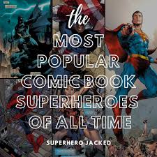 Keep in mind that your story can get really confusing to the audience. The Most Popular Superheroes Of All Time Superhero Jacked