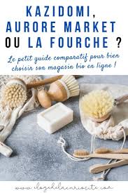 Kazidomi Aurore Market Ou La Fourche Le Petit Guide Comparatif Pour Acheter Bio En Ligne Zero Dechet Bio Fait Maison