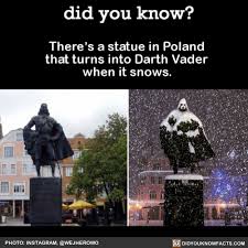 There S A Statue In Poland That Turns Into Darth Vader When It Snows The Statue Is Actually A Dedication To The Wtf Fun Facts Fun Facts Star Wars Memes