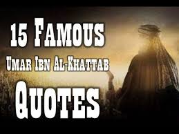 The history of all nations put together does not contain even a part of what his life contained of noble conduct, glory, sincerity, jihad, and calling others for the sake of allah. 15 Famous Umar Ibn Al Khattab Quotes For Business Youtube