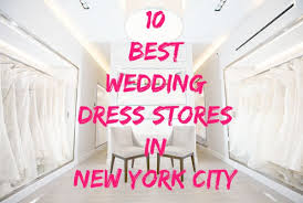 The idea of wedding dress shopping either fills you with excitement or dread. The Top 10 Places To Find A Wedding Dress In New York City