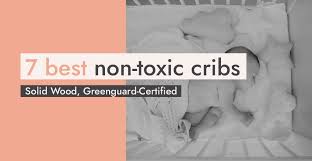 Choose the best non toxic crib. 7 Best Non Toxic Cribs Solid Wood Greenguard Certified
