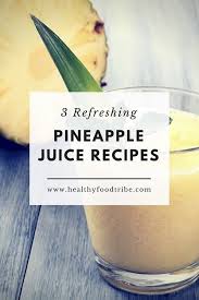 3 Refreshing Pineapple Juice Recipes Pineapple Juice Recipes Juicing Recipes Pineapple Health Benefits