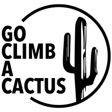 Climb in my adn , no mountain you won't climb up, go climb a cactus ,go climb a rock ,climb every mountain , climb. Go Climb A Cactus Insult T Shirt