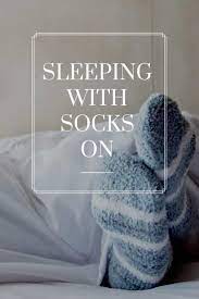 Sleeping With Socks On At Night Sleep How To Sleep Faster Better Sleep
