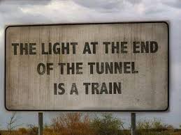 The Light At The End Of The Tunnel Is A Train Grappige Citaten Grappige Teksten Mooie Woorden