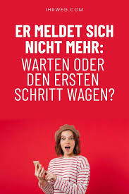 Ab wann genau fragst du, vermisst ein mann eine. Er Meldet Sich Nicht Mehr Warten Oder Den Ersten Schritt Wagen Mann Verliebt Machen Falsche Liebe Beziehung