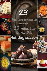 23 Indian Sweets Under 30 Mins To Try This Holiday Season Indian Sweets Indian Dessert Recipes Indian Desserts