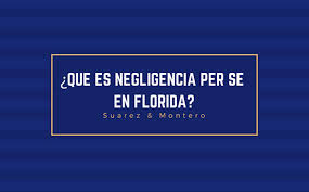 Entre los tipos de negligencia que existen. Que Es Negligencia Per Se En Florida Jaime Suarez