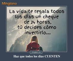 Frase Que Te Dice Que Cada Dia Tiene 24 Horas Y Que El Tiempo Es Muy Valioso Aprovechalo Bien Pensamientos Positivos Frases Frases Bonitas