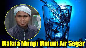 Harta haram yang diperoleh tanpa bersusah payah. Arti Mimpi Minum Air Belajar