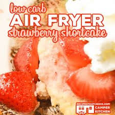 Bisquick Com Strawberry Shortcake Our Air Fryer Strawberry Shortcake Is An Easy Low Carb Dessert That You Can Make In A Traditiona Low Carb Desserts Easy Low Carb Desserts Ideal Protein Recipes