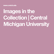 Images In The Collection Central Michigan University Central Michigan University Central Michigan Michigan