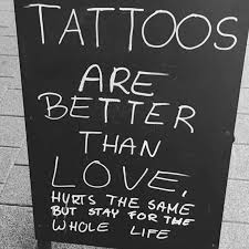 Drowɴ Iɴ Blacĸ On Instagram Tattoos Are Better Than Love Do You Have Any Tattoos Follow Us Drowninblack In 2020 Chalkboard Quote Art Love Hurts Art
