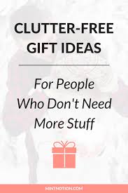 Clutter Free Gift Ideas For People Who Don T Need More Stuff Free Gift Idea Free Gifts Free Birthday Stuff