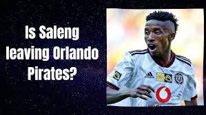 Monnapule Saleng Leaving Orlando Pirates