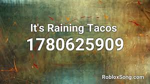 We will replace with working roblox music id. It S Raining Tacos Roblox Id Music Code Youtube