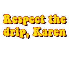 Respect the drip karenmerch (i.redd.it). Respect The Drip Karen Sticker By Matt White Background 3 X3 Aesthetic Desktop Wallpaper Art Prints Dripping