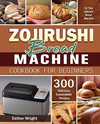 Bread maker zojirushi recipes : Zojirushi Bread Machine Cookbook For Beginners Wright Esther 9781801248587 Amazon Com Books