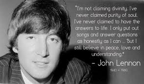 But I Still Believe In Peace Love And Understanding John John Lennon Quotes John Lennon John Lennon Beatles