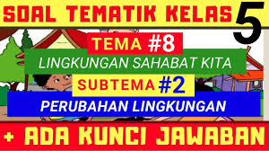 Soal Tematik Kelas 5 Tema 8 Subtema 2 Lingkungan Sahabat Kita Perubahan Lingkungan Youtube
