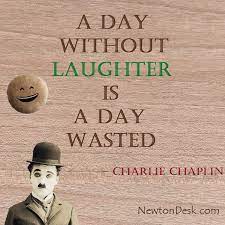Your translation a day without a laugh is a wasted day is acceptable. A Day Without Laughter Is A Day Wasted Charlie Chaplin Quotes