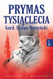 Za swoje zasługi w obronie godności, tożsamości i duchowej wolności narodu polskiego w czasach rządów komunistycznych został nazwany prymasem tysiąclecia. Prymas Tysiaclecia Kardynal Stefan Wyszynski Dom Wydawniczy Rafael
