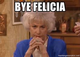 Image result for bye felicia