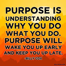 Purpose Is Understanding Why You Do What You Do Purpose Will Wake You Up Early And Keep Yo Up Late Billy Picture Quotes Message Quotes Inspirational Memes