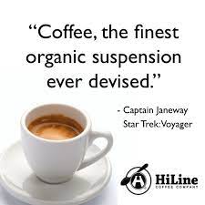Coffee The Finest Organic Suspension Ever Devised Captain Janeway Star Trek Voyager Coffee Coffeehi Startrek Captain Janeway Janeway Star Trek