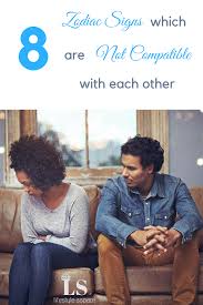 They will notice when things are not right, all of the time. 8 Zodiac Signs Which Are Not Compatible With Each Other