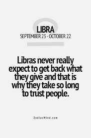 I Know That I Have Huge Trust Issues And Sometimes It Even Frustrates Me Libra Quotes Libra Horoscope Libra Zodiac Facts
