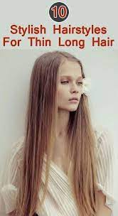 10 Stylish Hairstyles For Long Thin Hair Hairstyles Longhairstyles Longhairstylesforfinehair Long Thin Hair Thin Straight Hair Hairstyles For Thin Hair
