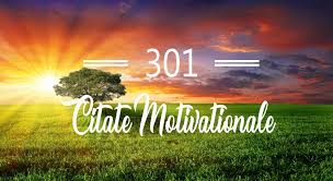 301 Citate Motivationale Cugetari Celebre Care Te Vor Ajuta Sa Obtii Succesul