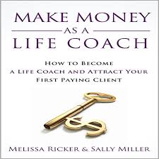 A life coach is a person who coaches a client through questions, reflection and motivational techniques to help a client to overcome their master how to been seen on google page one for free. Make Money As A Life Coach Audiobook Sally Miller Melissa Ricker Audible Co Uk
