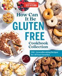 List of america's test kitchen episodes. How Can It Be Gluten Free Cookbook Collection By America S Test Kitchen 9781948703505 Penguinrandomhouse Com Books