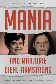 Mania and Marjorie Diehl-Armstrong: Inside the Mind of a Female Serial  Killer: Jerry Clark: Rowman & Littlefield - Bloomsbury