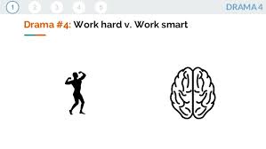 Keep up the good work. Work Hard Versus Work Smart Drama 4 The 5 Dramas That Founders Fa