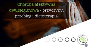 Wyobraź sobie, że twoje życie jest ciągłą huśtawką nastrojów i poziomów energii. Choroba Afektywna Dwubiegunowa Przyczyny Przebieg I Dietoterapia
