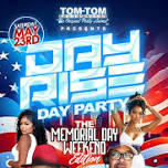 TOM-TOM'S DAYRISE DAY PARTY THE MEMORIAL DAY WEEKEND EDITION