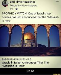 aly) End Time Headlines Posted by Ricky Scaparo PROPHECY WATCH: One of  Israel's top oracles has