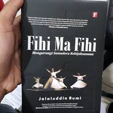 Kemasannya menggunakan sastra sehingga ketika dibaca, para pembaca akan langsung terjun ke dalam samudera hikmah. Buku Fihi Ma Fihi Jalaluddin Rumi Pdf