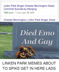 He was best known as the lead vocalist of linkin park. Chester Bennington Memes