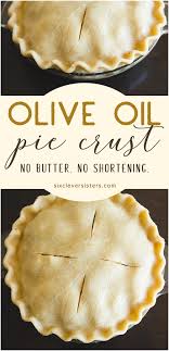 Traditional pie crust is a classic for a reason! Olive Oil Pie Crust Six Clever Sisters