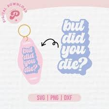 But Did You Die Keychain