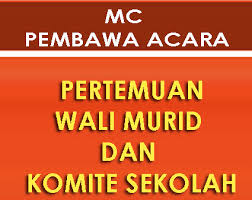 Demikian acara demi acara telah terlaksana. Contoh Teks Naskah Mc Pembawa Acara Pertemuan Wali Murid Dan Komite Sekolah Tipstriksib