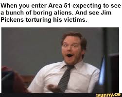 When You Enter Area 51 Expecting To See A Bunch Of Boring Aliens And See Jim Pickens Torturing His Victims Ifunny Laughing So Hard Pickens Sims Memes