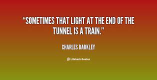 Quotes About Light At The End Of The Tunnel 51 Quotes