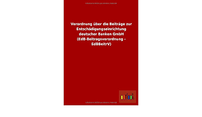 Entschädigungseinrichtung deutscher banken gmbh (german investor protection fund). Verordnung Uber Die Beitrage Zur Entschadigungseinrichtung Deutscher Banken Gmbh Edb Beitragsverordnung Edbbeitrv By Ohne Autor Amazon Ae