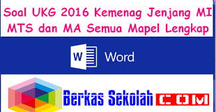 Berdasarkan pemetaan tersebut akan diketahui kelebihan dan kekurangan masing. Berkas Sekolah Ku Soal Ukg 2016 Kemenag Jenjang Mi Mts Dan Ma Semua Mapel Lengkap